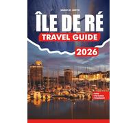 ÎLE DE RÉ TRAVEL GUIDE 2026: Insider Tips on Beaches, Villages, Cuisine, Festivals, Outdoor Adventures, and Stress-Free