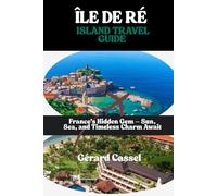 ÎLE DE RÉ TRAVEL GUIDE: France’s Hidden Gem - Sun, Sea, and Timeless Charm Await