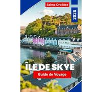 Île de Skye Guide de Voyage 2026: Explorez des paysages spectaculaires, des randonnées panoramiques, des châteaux historiques, la cuisine locale et ... essentiels pour votre aventure en Écosse.