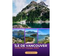 ÎLE DE VANCOUVER GUIDE DE VOYAGE 2026: Explorez les villes côtières, la faune, les sentiers de randonnée et la cuisine locale sur la côte Pacifique du Canada
