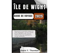 Île de Wight Guide de voyage: Découvrez les merveilles uniques de cette destination, avec des conseils locaux détaillés et des aperçus culturels pour ... de guides de voyage Histoires de voyageurs)
