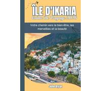 ÎLE D'IKARIA GUIDE DE VOYAGE 2026: Votre chemin vers le bien-être, les merveilles et la beauté