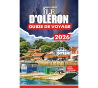 ÎLE D'OLÉRON GUIDE DE VOYAGE 2026: Planifiez votre voyage parfait avec plages, itinéraires cyclables, réserves naturelles, cuisine locale et itinéraires pratiques