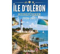 ÎLE D'OLÉRON REISEFÜHRER 2026-2027: Ihr unverzichtbarer Begleiter für Wüstenabenteuer und das Leben auf der Insel.