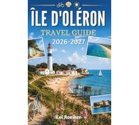 ÎLE D'OLÉRON TRAVEL GUIDE 2026-2027: Your Essential Companion to Coastal Adventures and Island Living.
