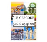 ÎLE GRECQUE GUIDE DE VOYAGE 2026