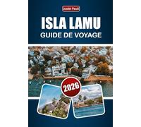 ÎLE LAMU GUIDE DE VOYAGE 2026: Explorez les plages, le patrimoine culturel, la gastronomie locale, les activités aquatiques et les itinéraires pour votre aventure sur la côte du Kenya