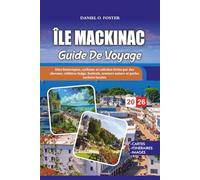 ÎLE MACKINAC GUIDE DE VOYAGE 2026: Sites historiques, cyclisme et calèches tirées par des chevaux, célèbres fudge, festivals, sentiers nature et perles cachées locales