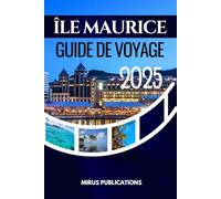 ÎLE MAURICE GUIDE DE VOYAGE 2025