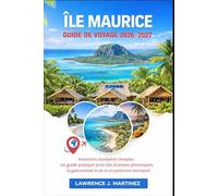 Île Maurice Guide de voyage 2026-2027: Aventures insulaires réussies : un guide pratique pour des journées pittoresques, la gastronomie locale et un patrimoine intemporel