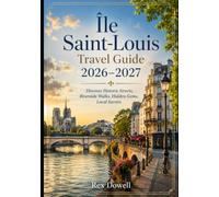 Île Saint-Louis Travel Guide 2026-2027: Discover Historic Streets, Riverside Walks, Hidden Gems, Local Secrets