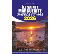 ÎLE SAINTE MARGUERITE GUIDE DE VOYAGE 2026: Découvrez les itinéraires, les Perspectives locales, les Voyages Durables et les Trésors Cachés de la Côte d'Azur