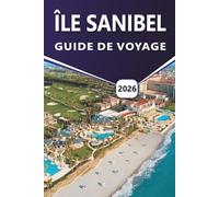 ÎLE SANIBEL GUIDE DE VOYAGE 2026: Découvrez les meilleures plages, attractions, activités à faire, aventures en plein air, refuges fauniques, vie ... locale sur la côte du golfe de Floride