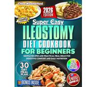 Ileostomy Diet Cookbook for Beginners: Gentle Recipes and Practical Meal Ideas for Digestive Comfort and Daily Nutrition