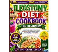ILEOSTOMY DIET COOKBOOK FOR BEGINNERS: The Complete Post-Surgery Nutrition Companion: Gentle, Low-Residue Recipes to Prevent Blockages, Manage Output, ... Snacks, Smoothies, Vegan Dishes, Quick Meals