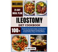Ileostomy Diet Cookbook: Nourish Your Gut, Restore Comfort, And Enjoy Stress-Free Eating With Digestive-Friendly Recipes For Everyday Healing, Energy, And Lasting Wellness