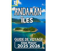 ÎLES ANDAMAN GUIDE DE VOYAGE 2025 2026: Un guide pratique pour explorer les îles paradisiaques reculées de l'Inde