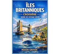 ÎLES BRITANNIQUES CROISIÈRE GUIDE DE VOYAGE 2026: Planifiez des croisières côtières sans stress à travers l'Angleterre, l'Écosse, l'Irlande et le Pays ... voyageurs novices comme pour les habitués.