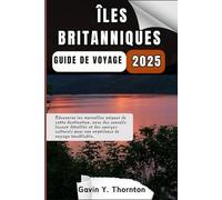 Îles Britanniques Guide de voyage: Découvrez les merveilles uniques de cette destination, avec des conseils locaux détaillés et des aperçus culturels ... de guides de voyage Histoires de voyageurs)
