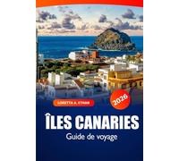 Îles Canaries Guide de Voyage 2026: Découvrez des trésors cachés, des plages idylliques, la cuisine locale, la culture et l’aventure dans une destination phare de l’Espagne