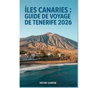 ÎLES CANARIES : GUIDE DE VOYAGE DE TENERIFE 2026: Votre guide complet des plages, de la nature, des conseils et des coûts, de la gastronomie, des attractions et des itinéraires