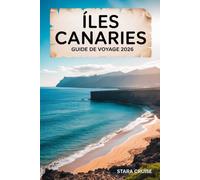 Îles Canaries Guide De Voyage: Découvrez des paysages volcaniques, des plages dorées et une culture intemporelle dans le paradis atlantique espagnol