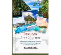 Îles Cook GUIDE DE VOYAGE 2025: Des aventures insulaires vous attendent : explorez la riche culture et les paysages inoubliables des îles Cook