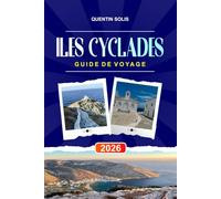 ÎLES CYCLADES GUIDE DE VOYAGE 2026: Explorez les voyages d'île en île, les itinéraires de ferry et les vues sur les couchers de soleil dans le centre de la Grèce