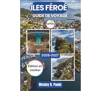 Îles Féroé Guide De Voyage 2026-2027: De Tórshavn à Mykines, comment s'y retrouver parmi les locations de voitures, la météo saisonnière, les ferries ... itinéraires routiers de l'Atlantique Nord