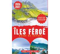 ÎLES FÉROÉ GUIDE DE VOYAGE 2026-2027 (TOUT EN COULEUR): Découvrez falaises, cascades et villages cachés de l'Atlantique Nord