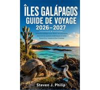 ÎLES GALAPAGOS GUIDE DE VOYAGE 2026-2027: Itinéraire pratique pour choisir vos excursions, observer les espèces endémiques et visiter Santa Cruz, Isabela et San Cristóbal