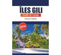 Îles Gili Guide de voyage 2026: Découvrez les joyaux cachés de l'Indonésie, les conseils d'initiés, les aventures, les plages, la plongée et la culture locale