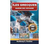 ÎLES GRECQUES GUIDE DE VOYAGE 2026-2027: Voyager en ferry d'île en île à Santorin, en Crète, à Naxos, à Paros et à Rhodes : plages, gastronomie ... voyager à petit budget et itinéraires faciles