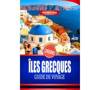 ÎLES GRECQUES GUIDE DE VOYAGE 2026: Conseils essentiels pour explorer les plages et les villes côtières de la Méditerranée