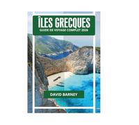 ÎLES GRECQUES GUIDE DE VOYAGE COMPLET 2026
