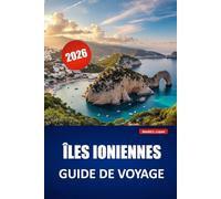 ÎLES IONIENNES GUIDE DE VOYAGE 2026: Explorez les plages, les excursions d'îles en îles, la cuisine locale, les villages côtiers et les itinéraires pour vos vacances en Grèce