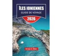 ÎLES IONIENNES GUIDE DE VOYAGE 2026: Les meilleures choses à faire, les plages, les itinéraires d'île en île, les villages côtiers, la cuisine locale et les conseils de voyage en Grèce occidentale