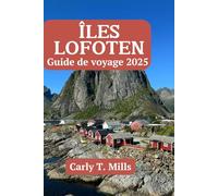 ÎLES LOFOTEN Guide de voyage 2025: Dévoilement du chef-d'œuvre sauvage de la nature où les rêves arctiques s'éveillent