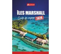 ÎLES MARSHALL GUIDE DE VOYAGE 2026: Découvrez les principales attractions, la culture locale, les plages et les choses à faire dans l'océan Pacifique