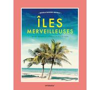Iles merveilleuses: Beauté, mystères et histoires du bout du monde