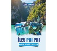 ÎLES PHI PHI GUIDE DE VOYAGE 2026: Explorez les plages, les sites de snorkeling, les excursions d'îles en îles, la nourriture locale et les itinéraires pour votre aventure en Thaïlande