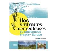 Îles sauvages et merveilleuses - 50 randonnées en France et Europe: 50 randonnées France Europe