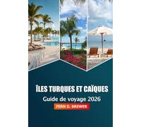 îles Turques-et-Caïques Guide de voyage 2026: Découvrez des joyaux cachés, des plages, des stations balnéaires luxueuses et de l'aventure pour des vacances dans l'île des Caraïbes