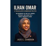 ILHAN OMAR: A TRAILBLAZER IN AMERICAN POLITICS: The Biography Of Her Life, Journey, Advocacy, And Legacy Of A Somali-american Leader