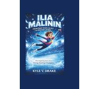 ILIA MALININ: From First Steps on Ice to Historic Jumps: The Inspiring Story of a Young Skating Champion