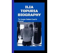 ILIA TOPURIA BIOGRAPHY: The Georgian Gladiator's Quest for Greatness