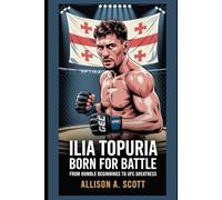 Ilia Topuria: Born for Battle: From Humble Beginnings to UFC Greatness