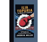 ILIA TOPURIA: The Making of a Champion "An Inside Look at the Grit, Sacrifice, and Determination Behind the Fighter”