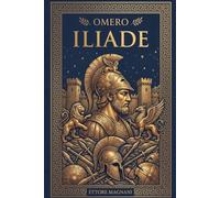 ILIADE DI OMERO: la guerra di Troia. Edizione illustrata e trascritta in linguaggio moderno. Edizione 2026.