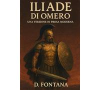 ILIADE DI OMERO: UNA VERSIONE IN PROSA MODERNA: 7 (Gli Imperdibili del passato)